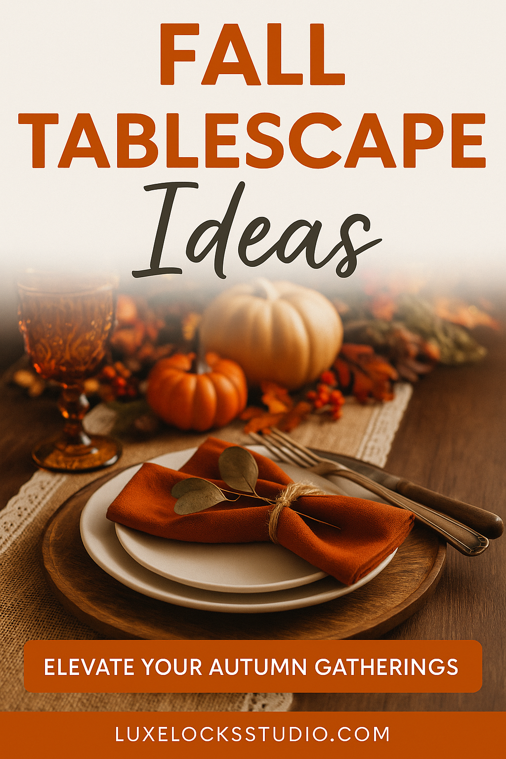 A cozy fall tablescape with a wooden table setting featuring a burlap runner, orange cloth napkin tied with twine, stacked white plates, vintage amber glassware, and mini pumpkins surrounded by fall foliage. Text overlay reads “Fall Tablescape Ideas – Elevate Your Autumn Gatherings – luxelocksstudio.com.”